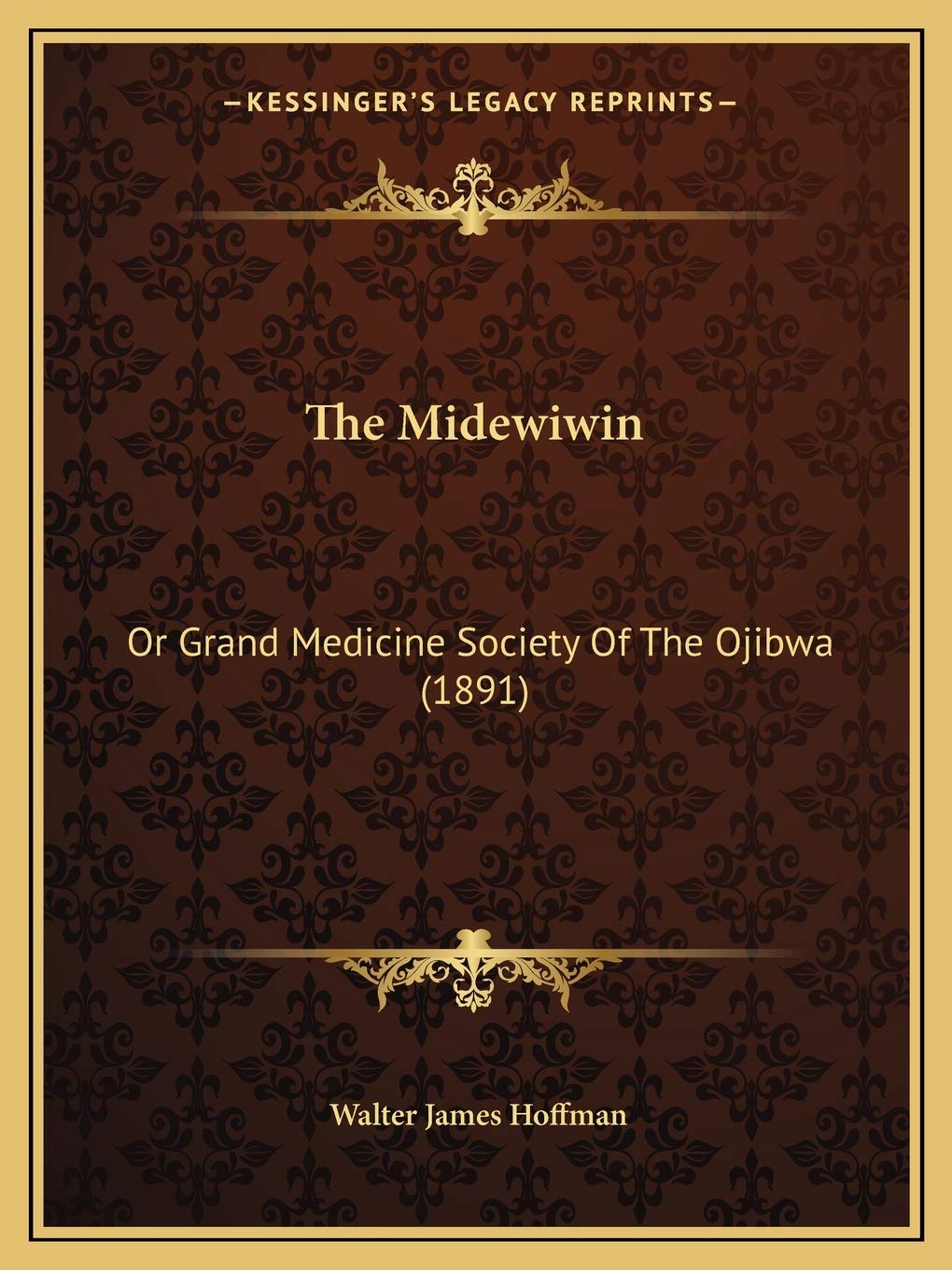 The Midewiwin: Or Grand Medicine Society Of The Ojibwa (1891) Medicine