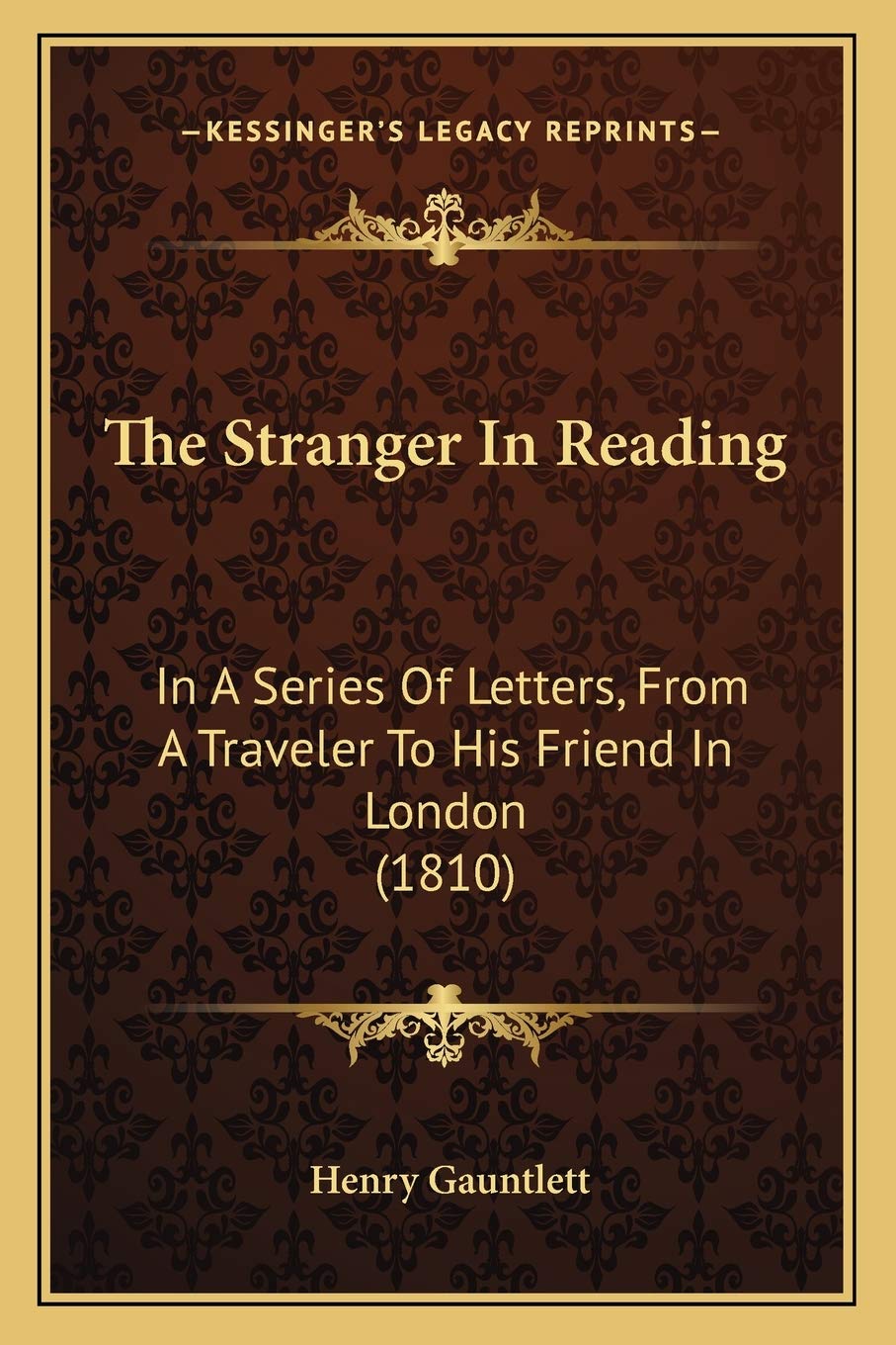 The Stranger In Reading: In A Series Of Letters, From A Traveler To His Friend In London (1810) Essays & Short Stories