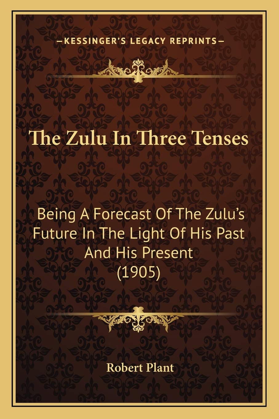 The Zulu In Three Tenses: Being A Forecast Of The Zulu's Future In The Light Of His Past And His Present (1905) Media & Communication