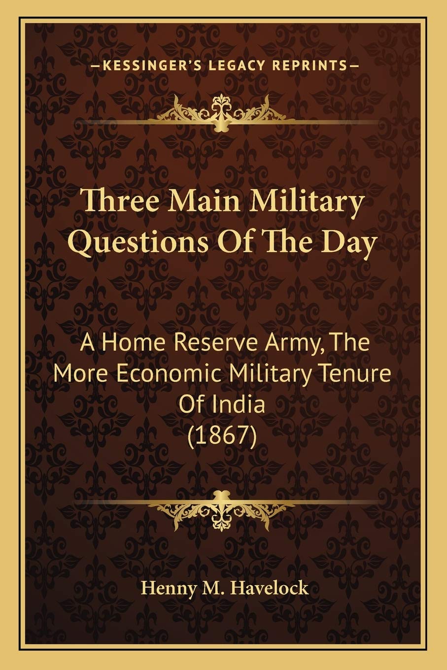 Three Main Military Questions Of The Day: A Home Reserve Army, The More Economic Military Tenure Of India (1867) Contemporary literature Books