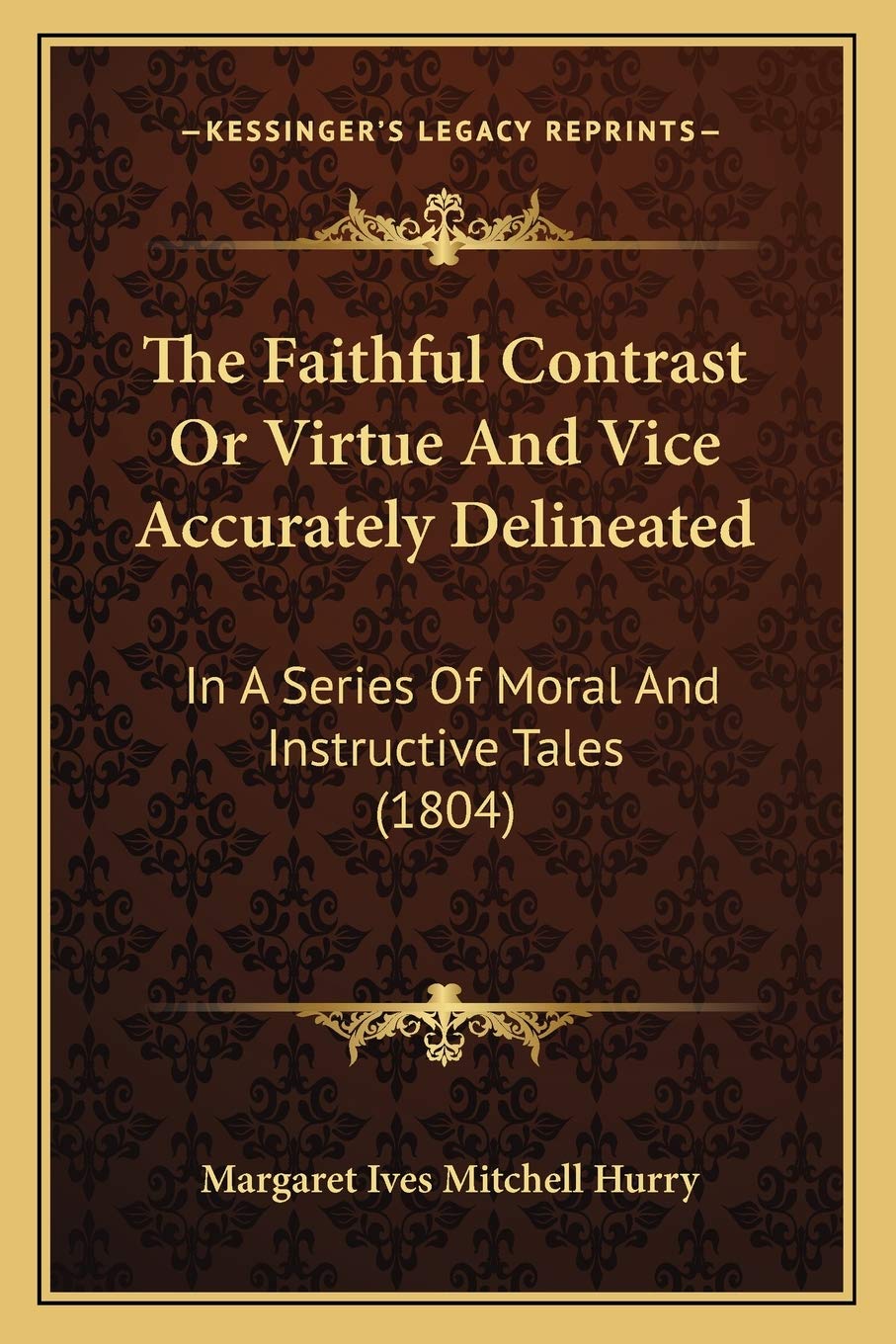 The Faithful Contrast Or Virtue And Vice Accurately Delineated: In A Series Of Moral And Instructive Tales (1804) Philosophy