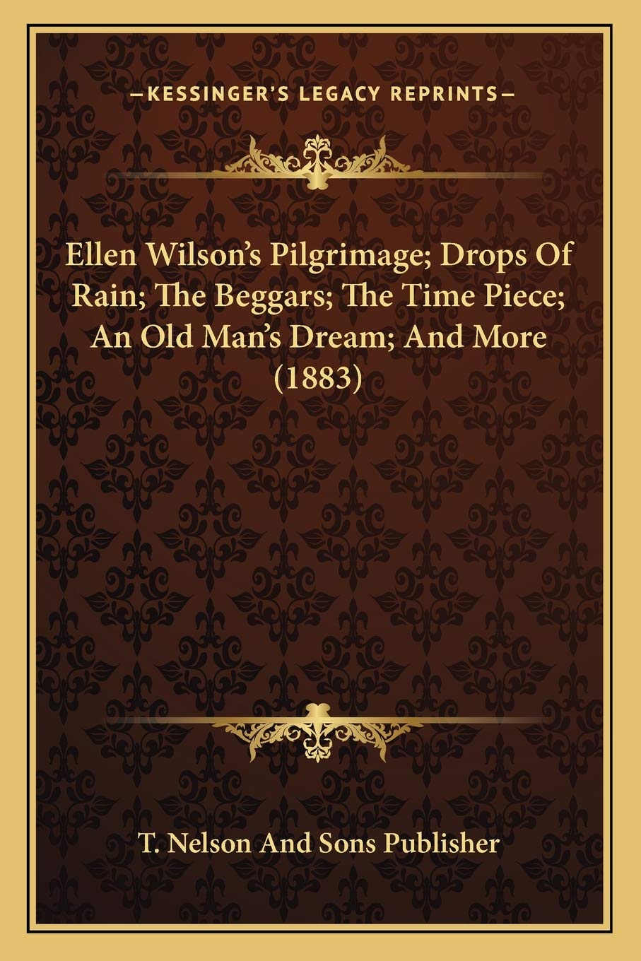 Ellen Wilson's Pilgrimage; Drops Of Rain; The Beggars; The Time Piece; An Old Man's Dream; And More (1883) Contemporary literature