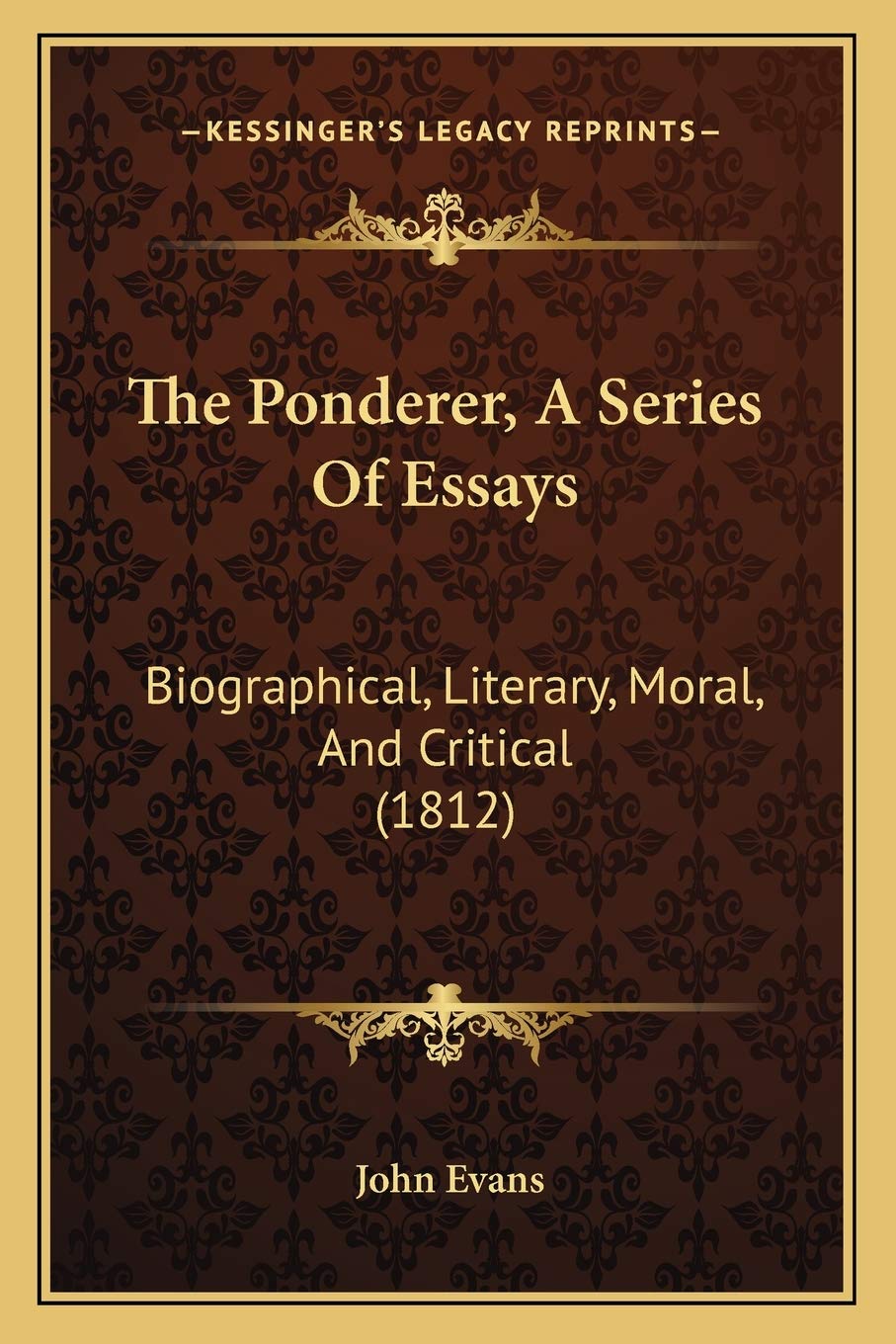 The Ponderer, A Series Of Essays: Biographical, Literary, Moral, And Critical (1812) Philosophy