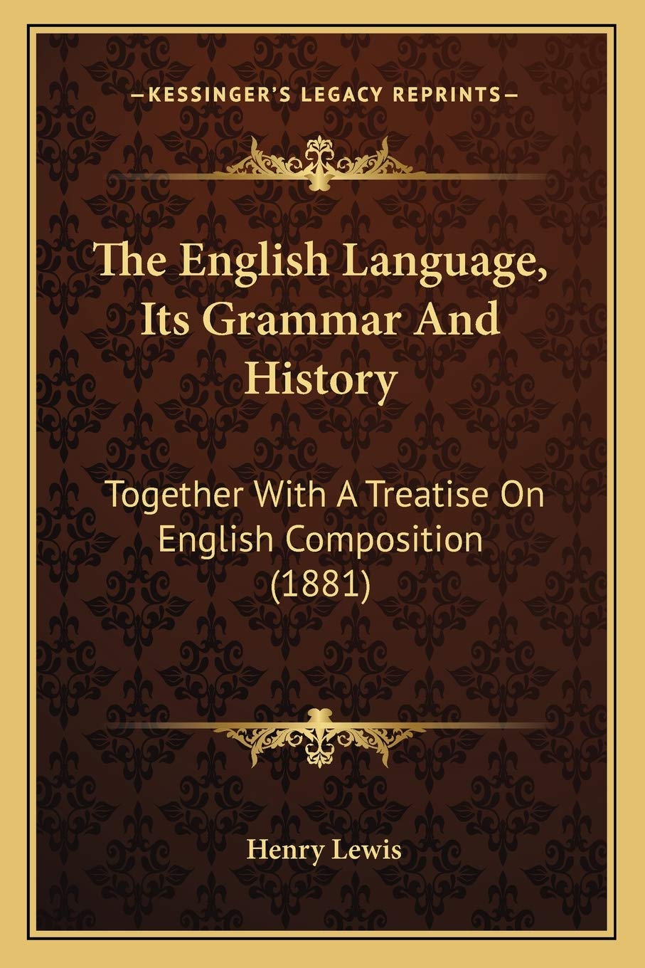 The English Language, Its Grammar And History: Together With A Treatise On English Composition (1881) Philosophy