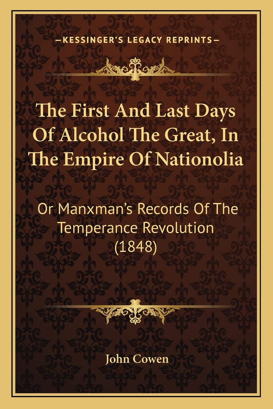 The First And Last Days Of Alcohol The Great, In The Empire Of Nationolia: Or Manxman's Records Of The Temperance Revolution (1848) Contemporary literature Books