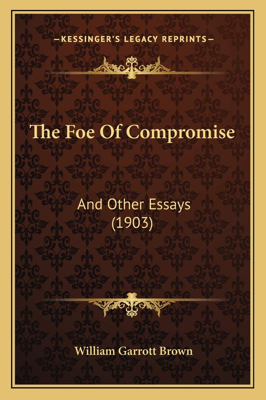 The Foe Of Compromise: And Other Essays (1903) Philosophy