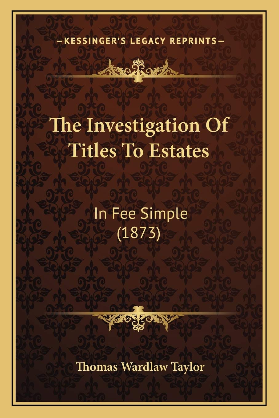 The Investigation Of Titles To Estates: In Fee Simple (1873) Law