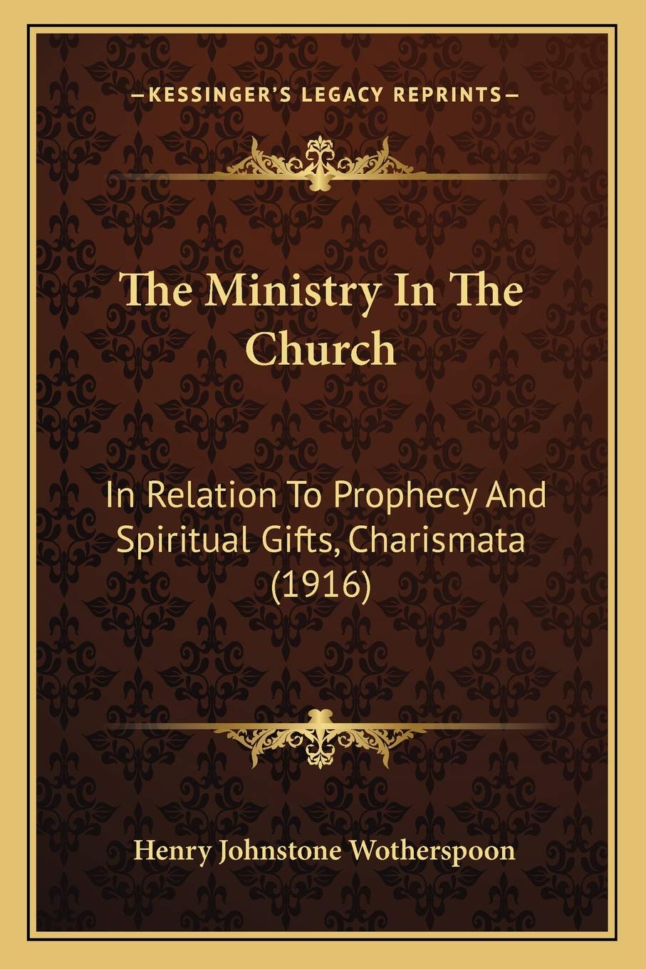 The Ministry In The Church: In Relation To Prophecy And Spiritual Gifts, Charismata (1916) Philosophy