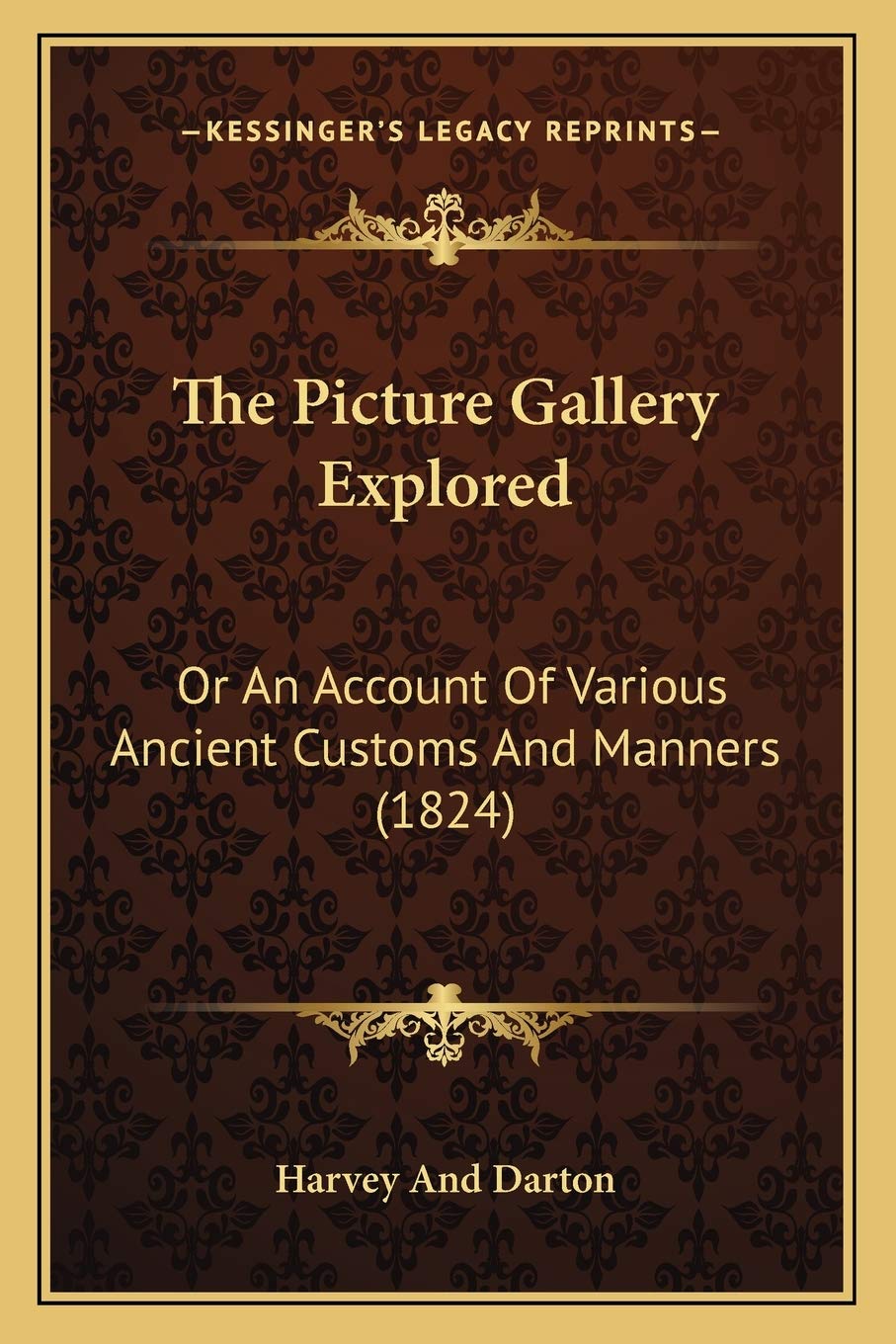 The Picture Gallery Explored: Or An Account Of Various Ancient Customs And Manners (1824) Philosophy