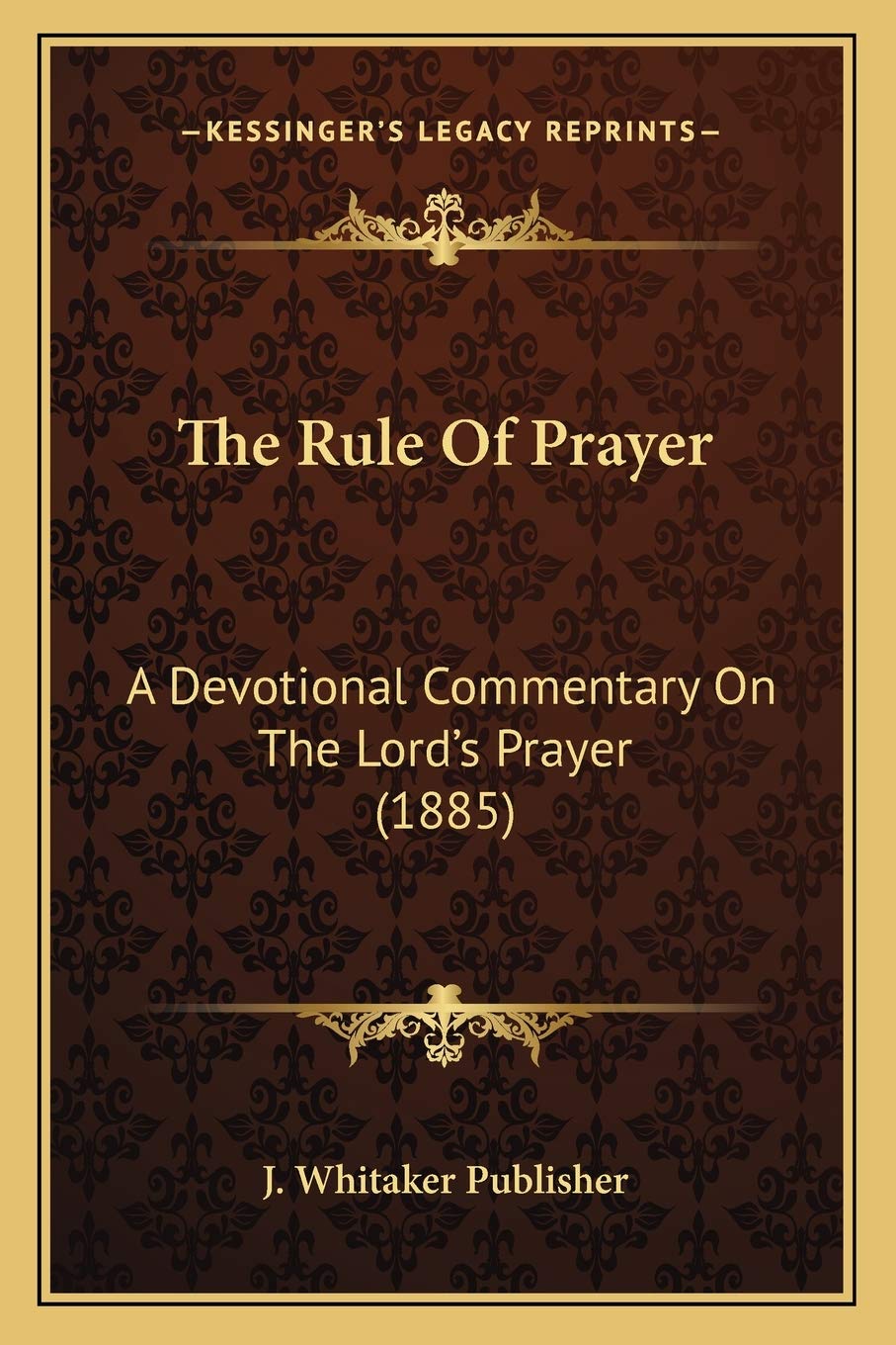 The Rule Of Prayer: A Devotional Commentary On The Lord's Prayer (1885) Philosophy