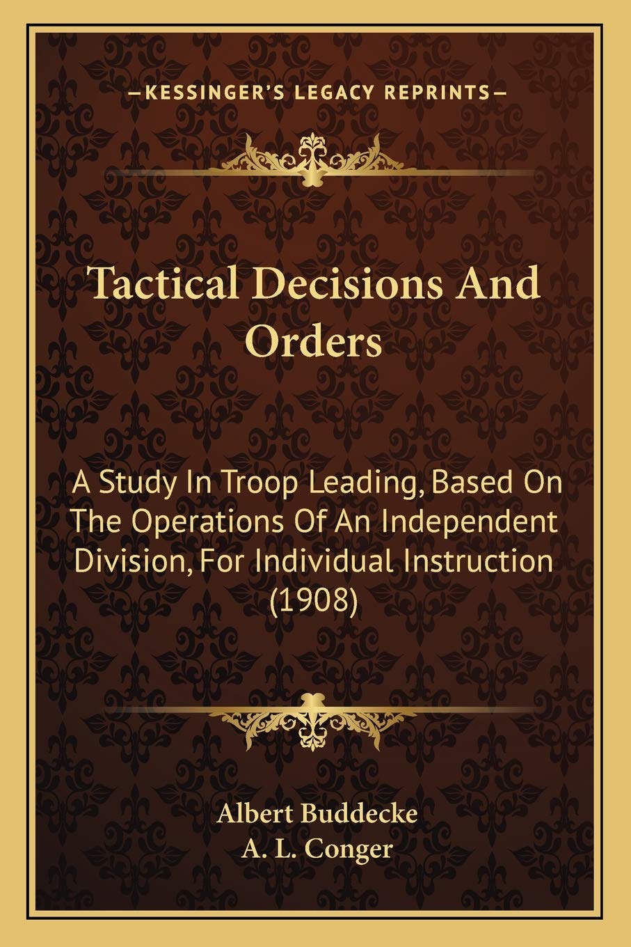 Tactical Decisions And Orders: A Study In Troop Leading, Based On The Operations Of An Independent Division, For Individual Instruction (1908) Essays & Short Stories