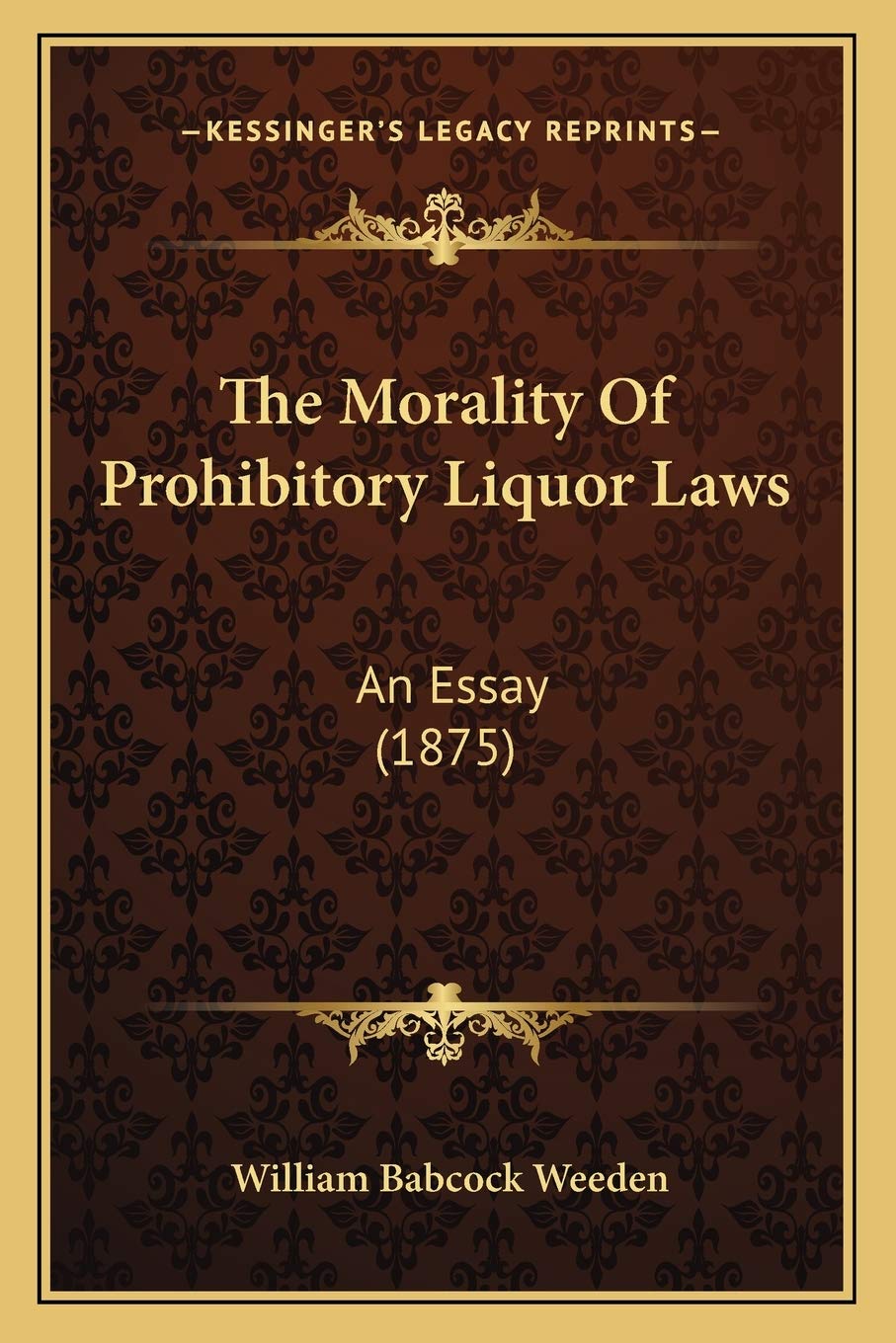 The Morality Of Prohibitory Liquor Laws: An Essay (1875) Philosophy