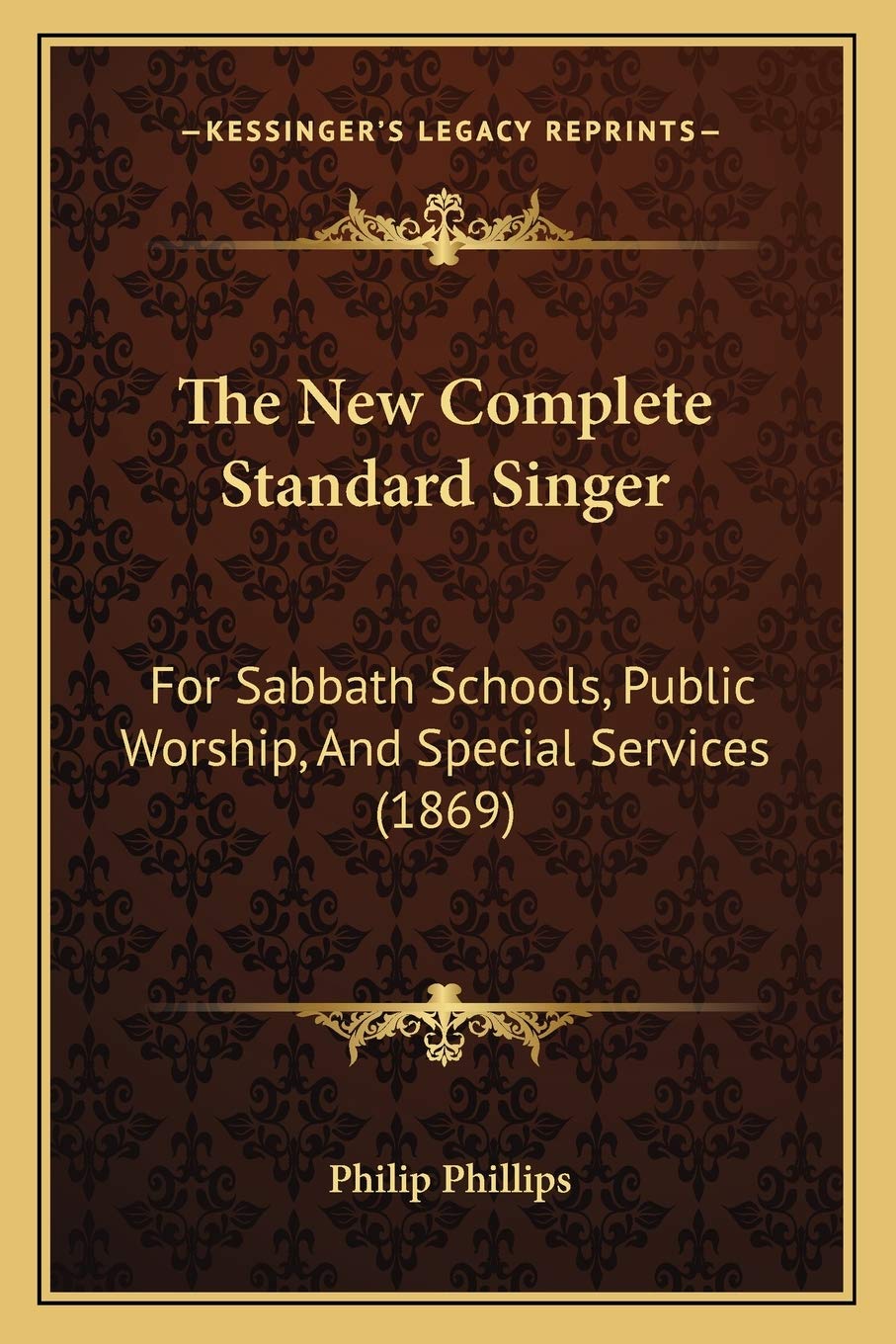 The New Complete Standard Singer: For Sabbath Schools, Public Worship, And Special Services (1869) Philosophy