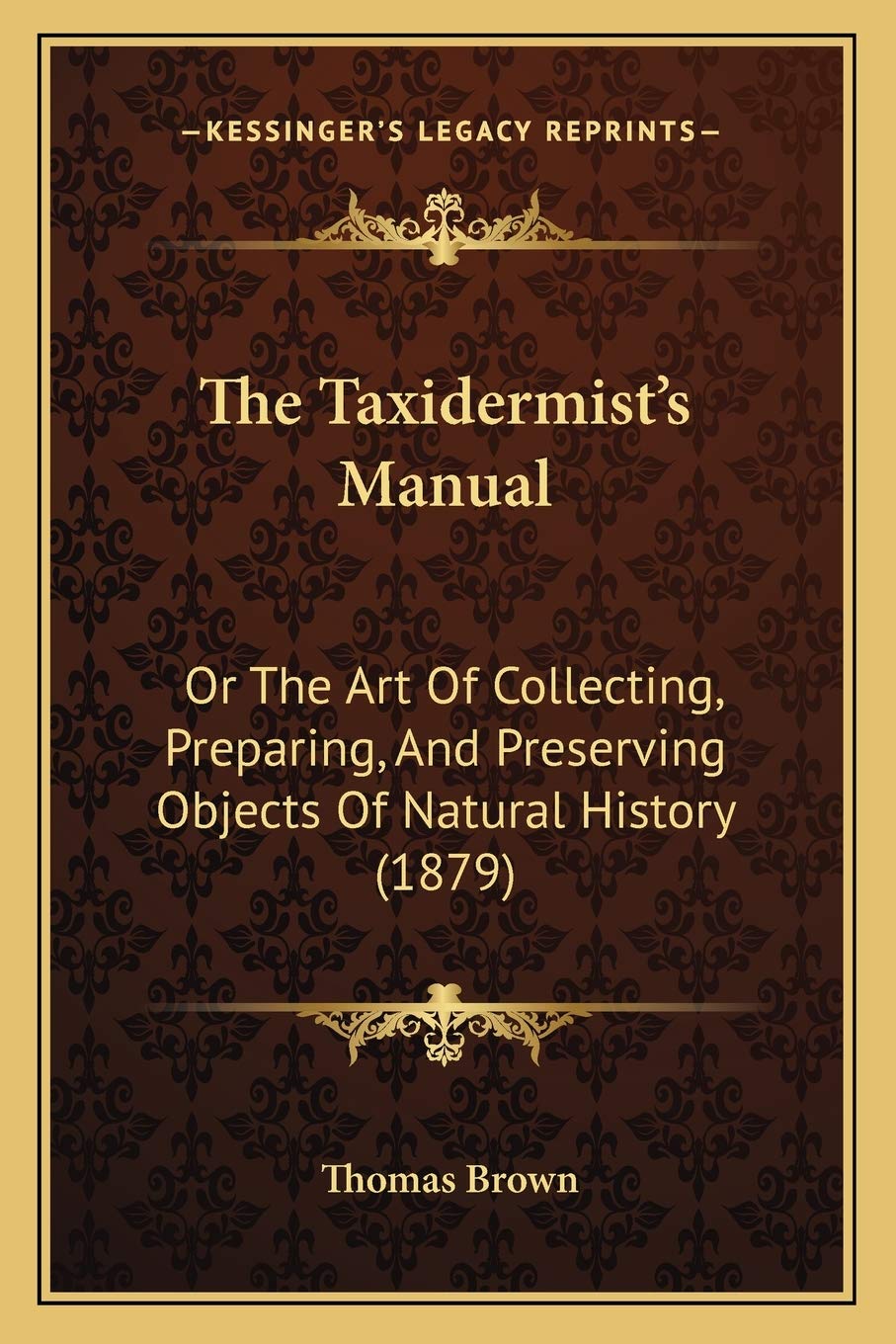 The Taxidermist's Manual: Or The Art Of Collecting, Preparing, And Preserving Objects Of Natural History (1879) Philosophy