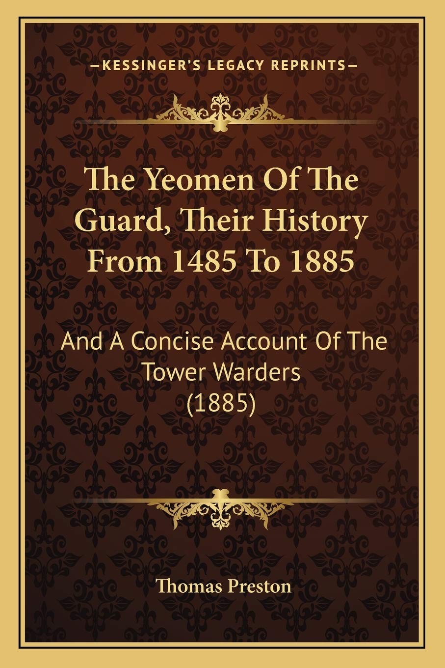 The Yeomen Of The Guard, Their History From 1485 To 1885: And A Concise Account Of The Tower Warders (1885) Philosophy