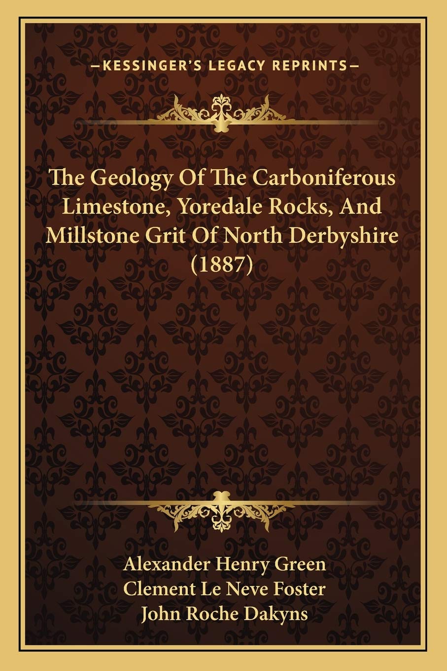 The Geology Of The Carboniferous Limestone, Yoredale Rocks, And Millstone Grit Of North Derbyshire (1887) Contemporary literature Books