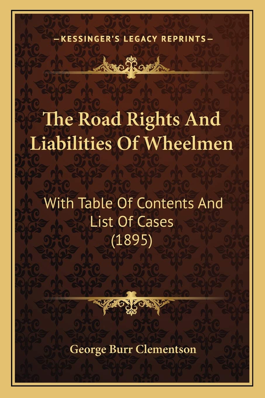 The Road Rights And Liabilities Of Wheelmen: With Table Of Contents And List Of Cases (1895) Law