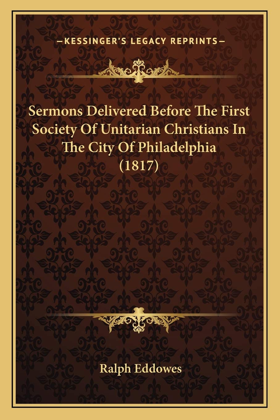 Sermons Delivered Before The First Society Of Unitarian Christians In The City Of Philadelphia (1817) Philosophy