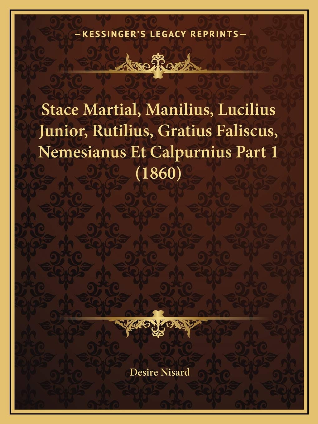 Stace Martial, Manilius, Lucilius Junior, Rutilius, Gratius Faliscus, Nemesianus Et Calpurnius Part 1 (1860) book
