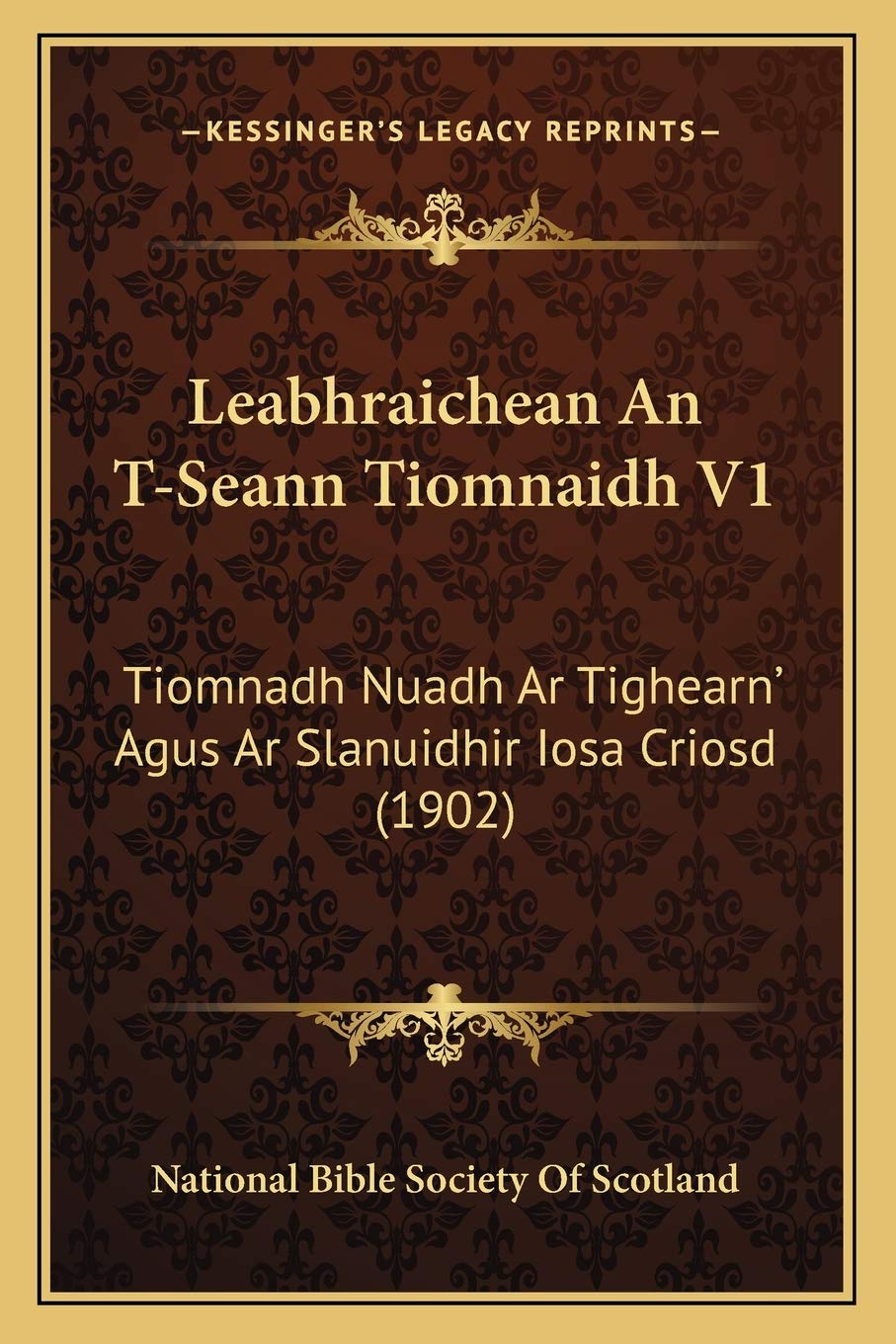 Leabhraichean An T-Seann Tiomnaidh V1: Tiomnadh Nuadh Ar Tighearn' Agus Ar Slanuidhir Iosa Criosd (1902) book