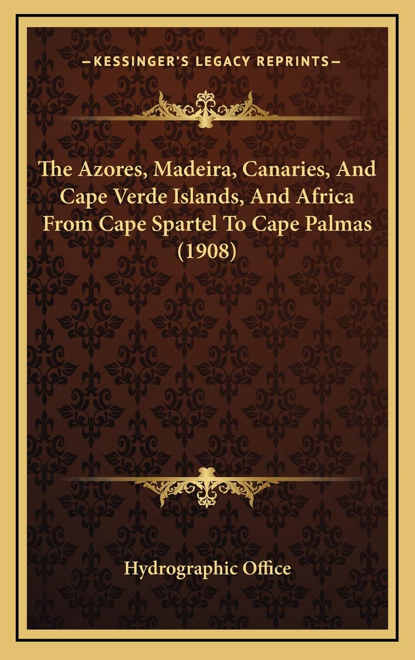 The Azores, Madeira, Canaries, And Cape Verde Islands, And Africa From Cape Spartel To Cape Palmas (1908) Memories