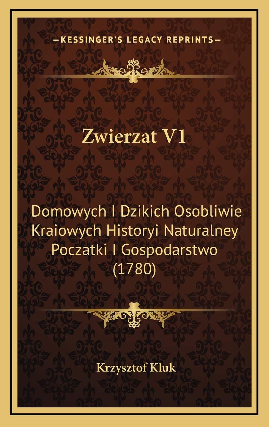 Zwierzat V1: Domowych I Dzikich Osobliwie Kraiowych Historyi Naturalney Poczatki I Gospodarstwo (1780) Contemporary literature Books