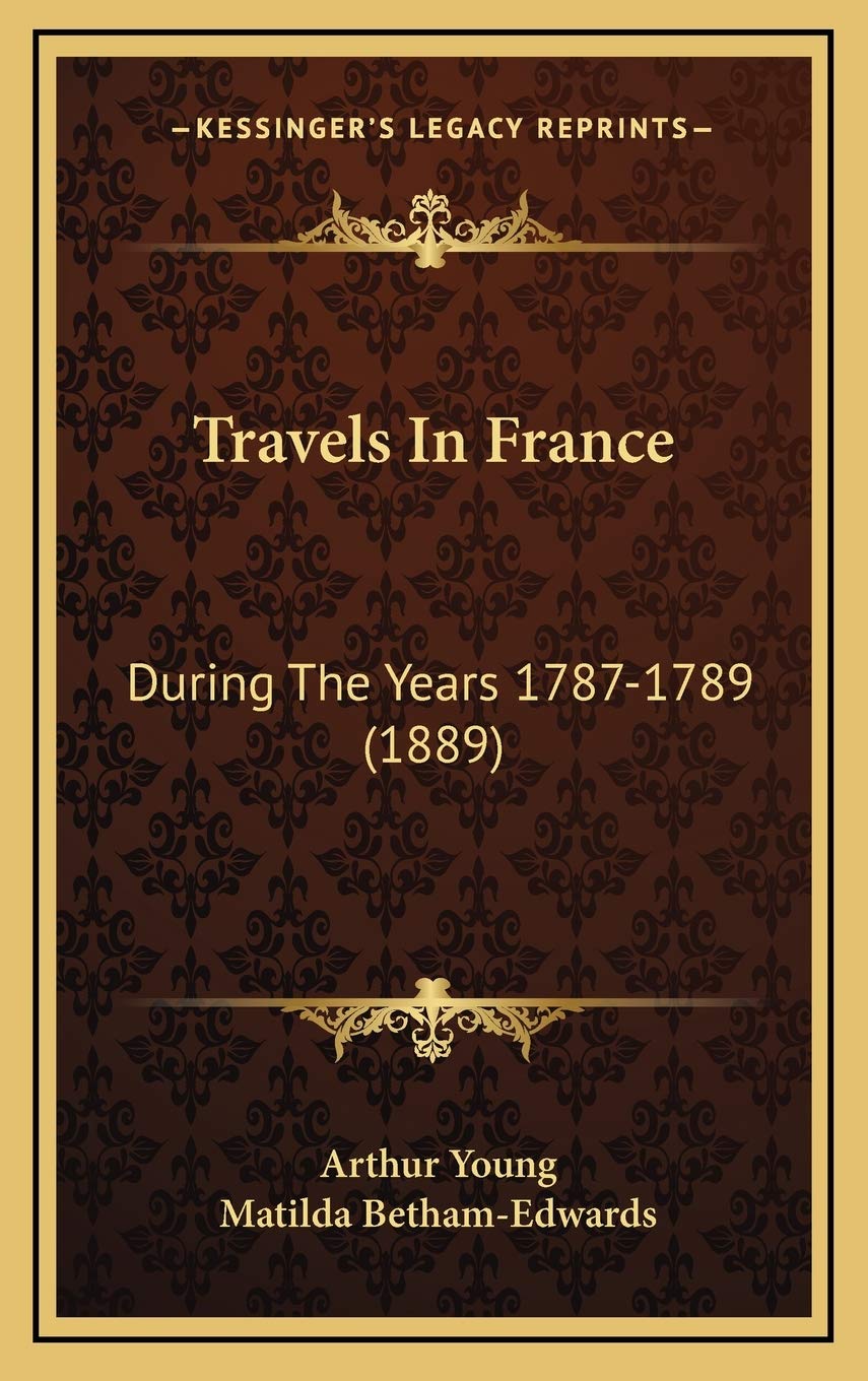 Travels In France: During The Years 1787-1789 (1889) Essays & Short Stories