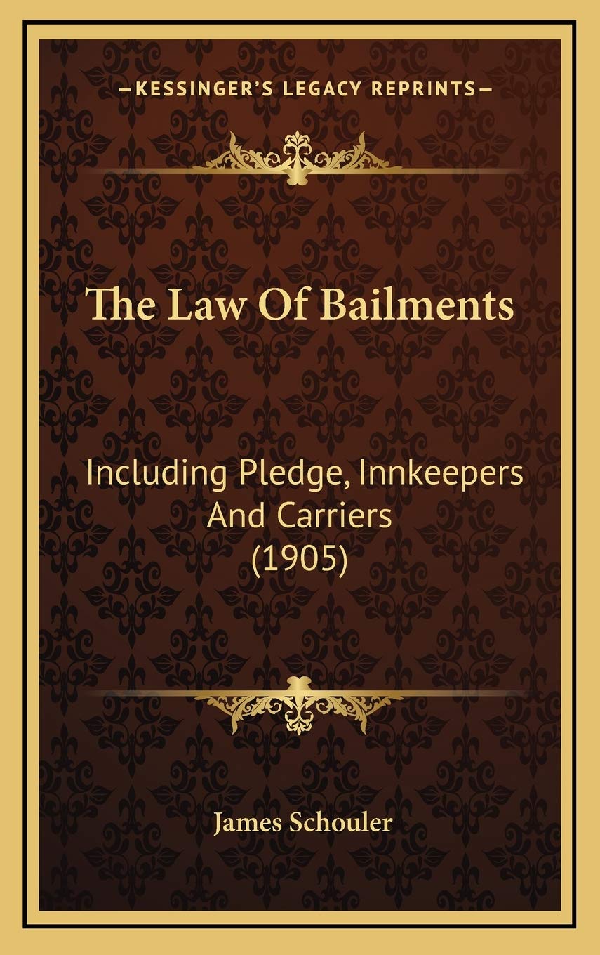 The Law Of Bailments: Including Pledge, Innkeepers And Carriers (1905) Law