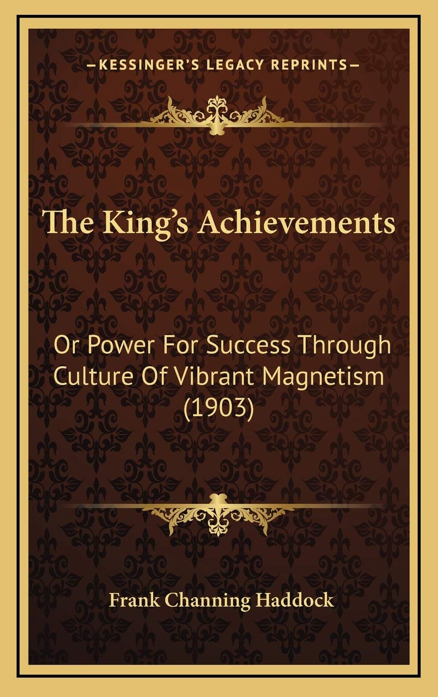 The King's Achievements: Or Power For Success Through Culture Of Vibrant Magnetism (1903) Philosophy