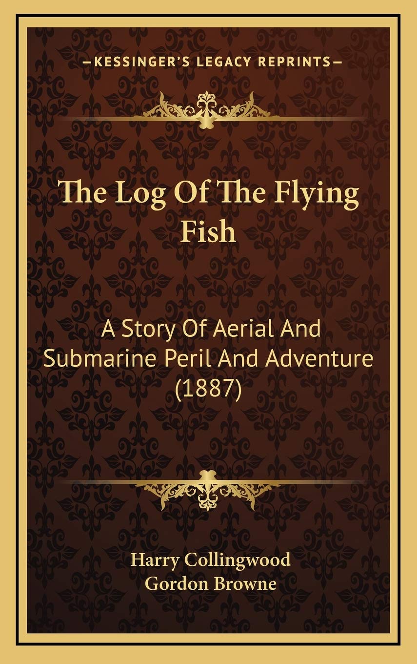 The Log Of The Flying Fish: A Story Of Aerial And Submarine Peril And Adventure (1887) Memories