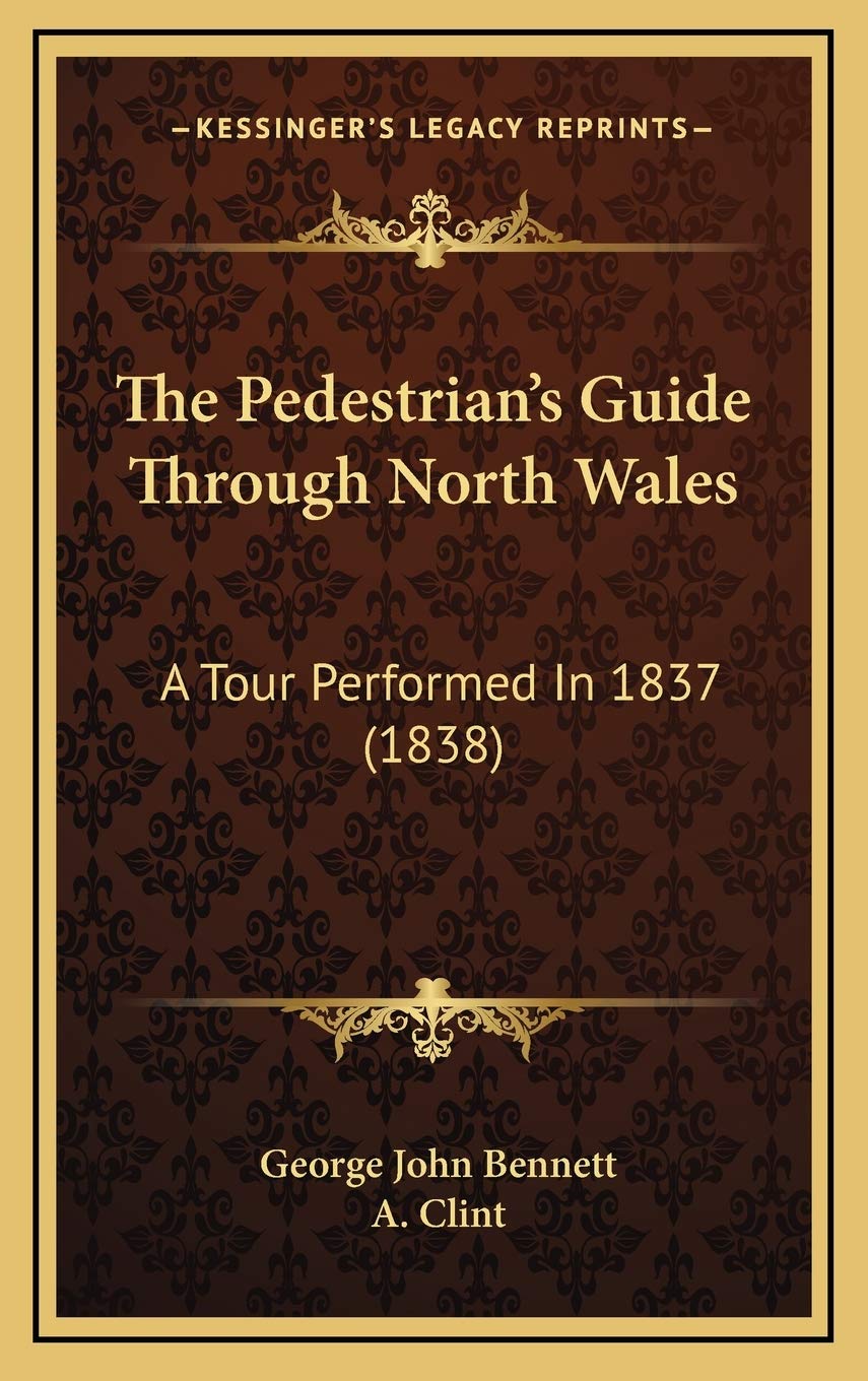 The Pedestrian's Guide Through North Wales: A Tour Performed In 1837 (1838) Learning & Reference