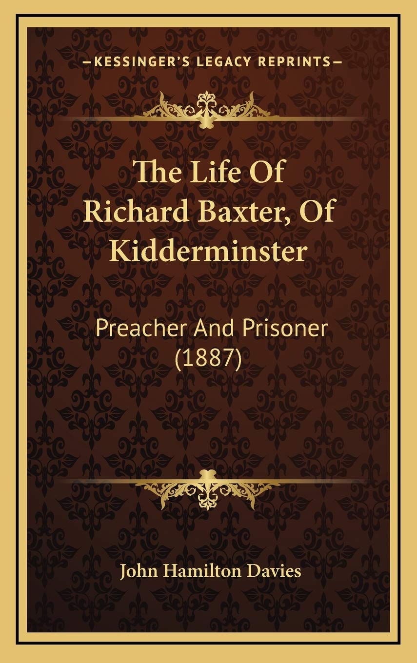 The Life Of Richard Baxter, Of Kidderminster: Preacher And Prisoner (1887) Art & Literature