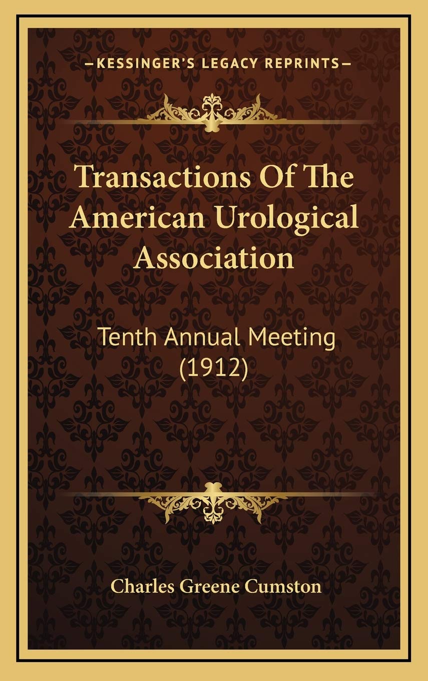 Transactions Of The American Urological Association: Tenth Annual Meeting (1912) International