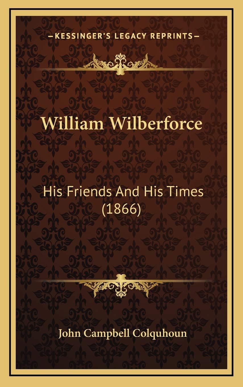 William Wilberforce: His Friends And His Times (1866) Memories