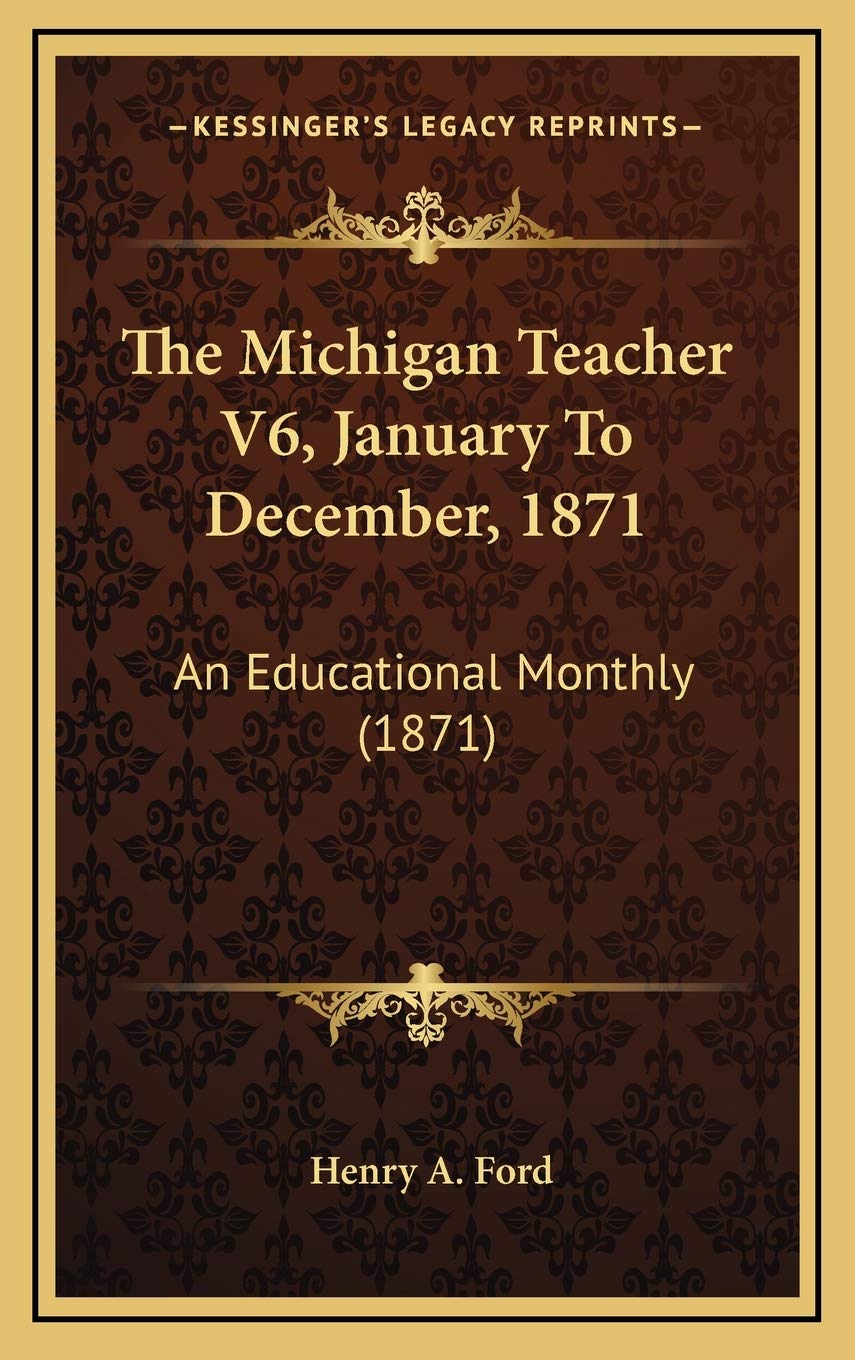 The Michigan Teacher V6, January To December, 1871: An Educational Monthly (1871) Learning & Reference