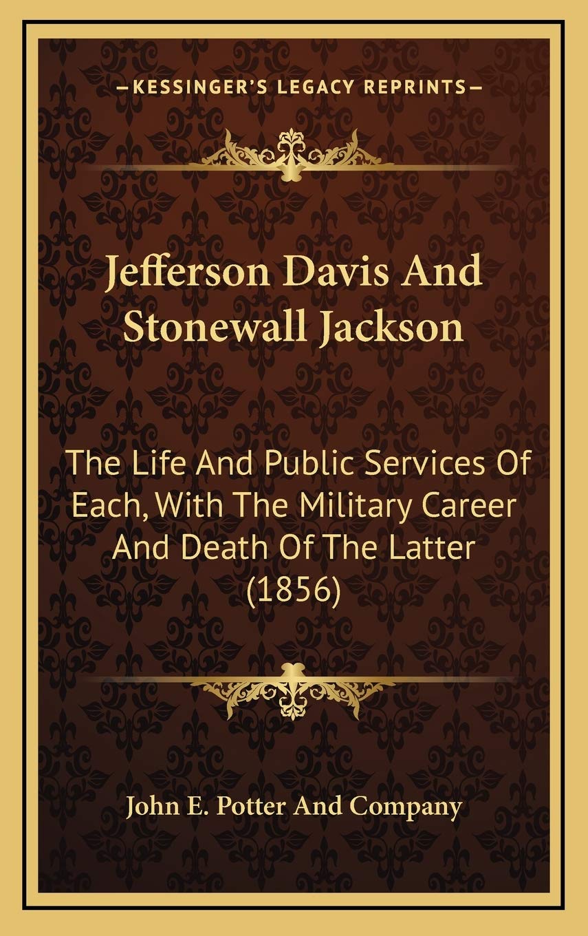Jefferson Davis And Stonewall Jackson: The Life And Public Services Of Each, With The Military Career And Death Of The Latter (1856) Philosophy