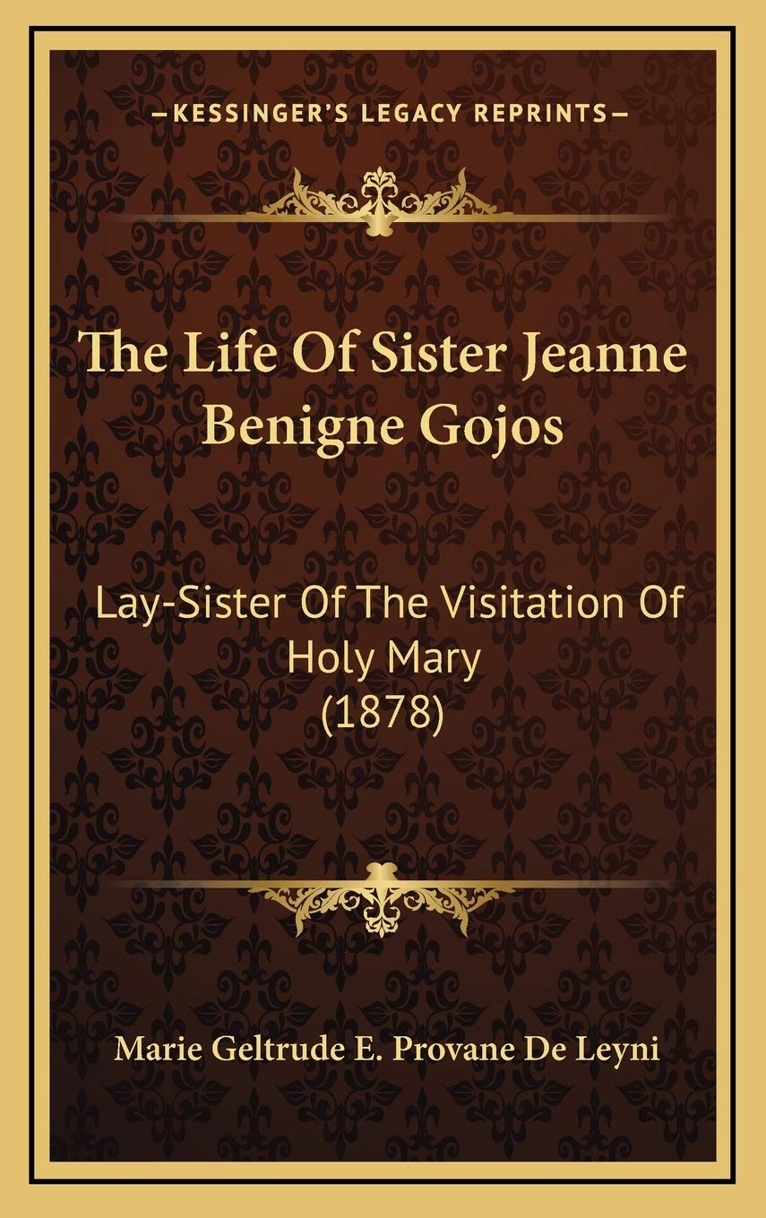 The Life Of Sister Jeanne Benigne Gojos: Lay-Sister Of The Visitation Of Holy Mary (1878) Art & Literature Books