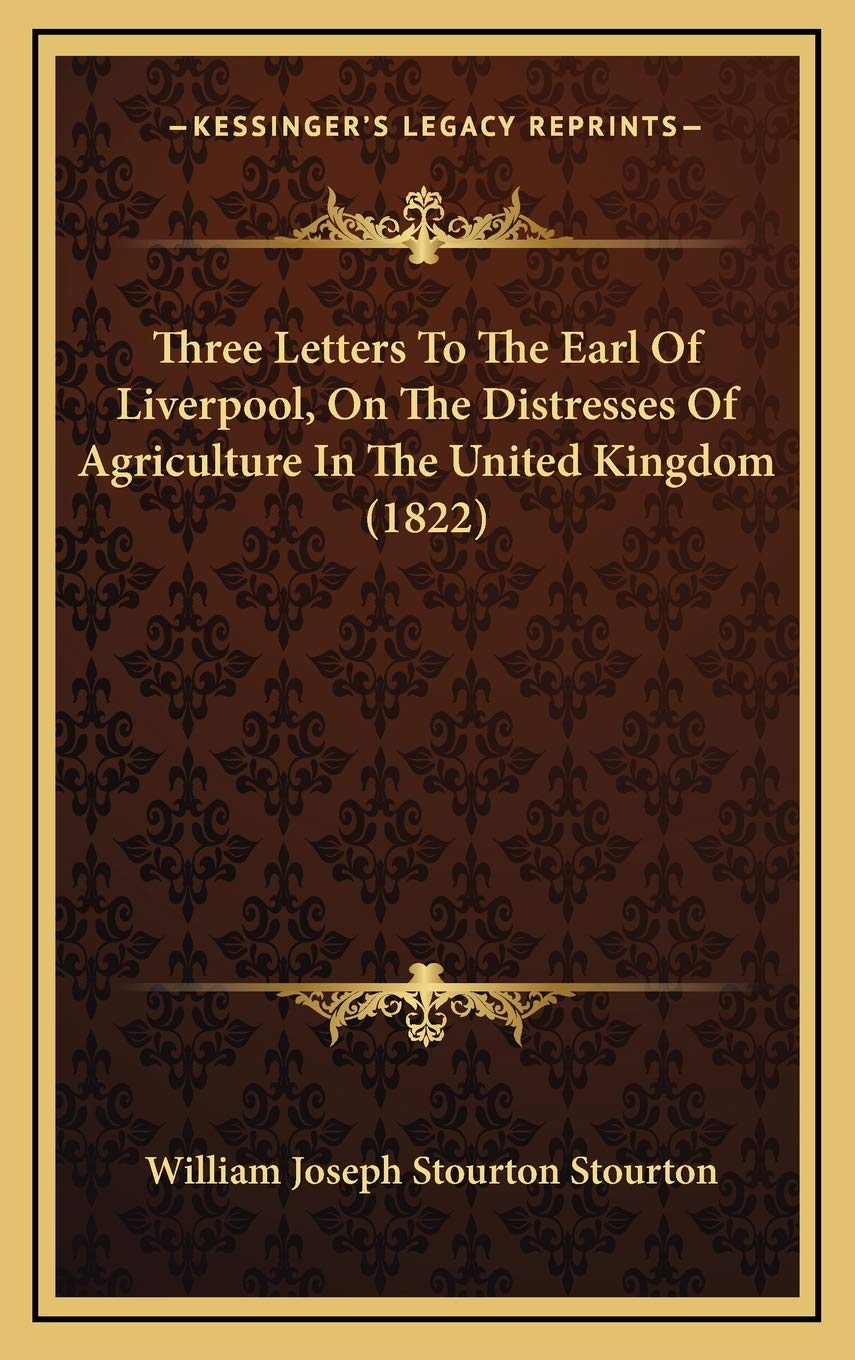 Three Letters To The Earl Of Liverpool, On The Distresses Of Agriculture In The United Kingdom (1822) Essays & Short Stories