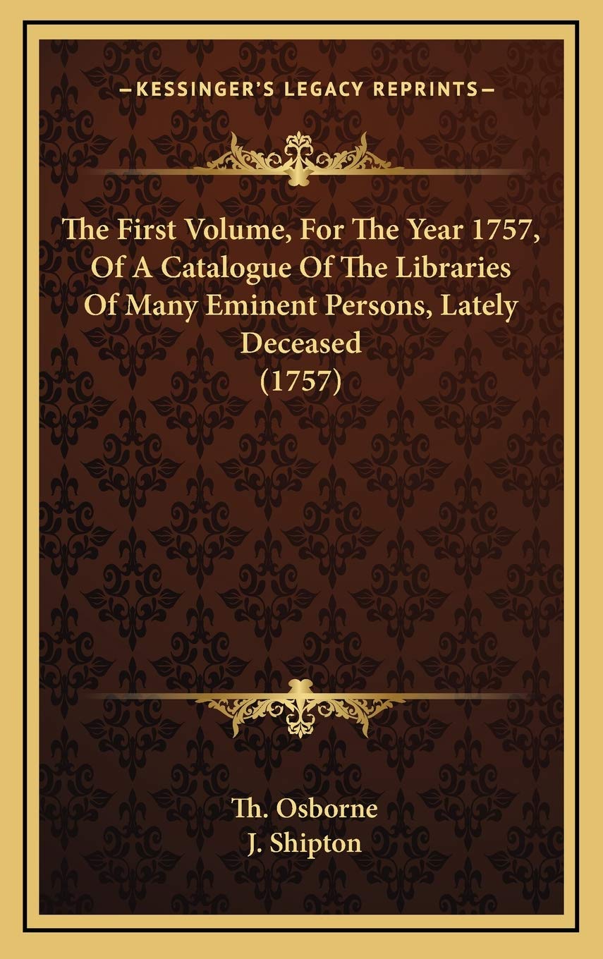 The First Volume, For The Year 1757, Of A Catalogue Of The Libraries Of Many Eminent Persons, Lately Deceased (1757) Social Sciences