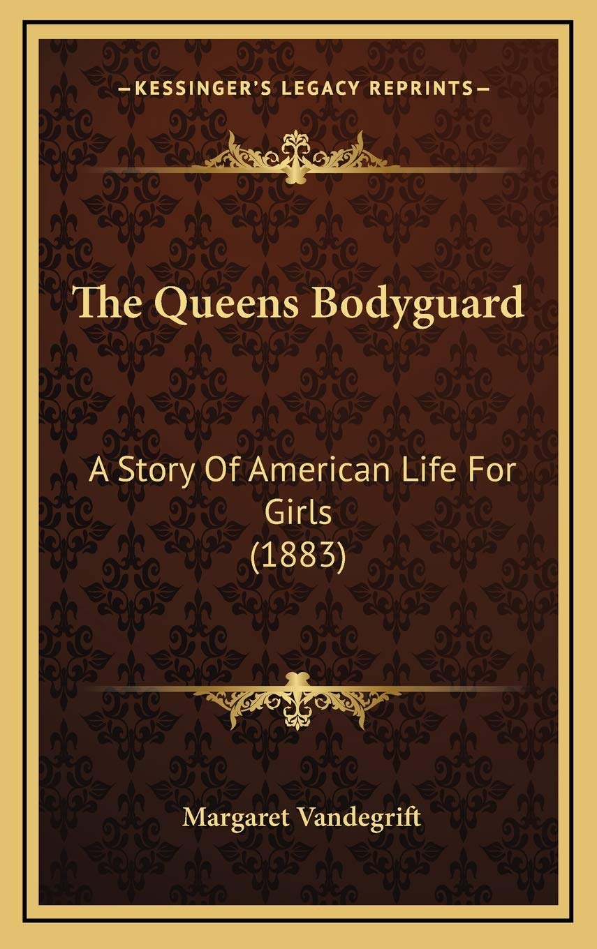 The Queens Bodyguard: A Story Of American Life For Girls (1883) Memories
