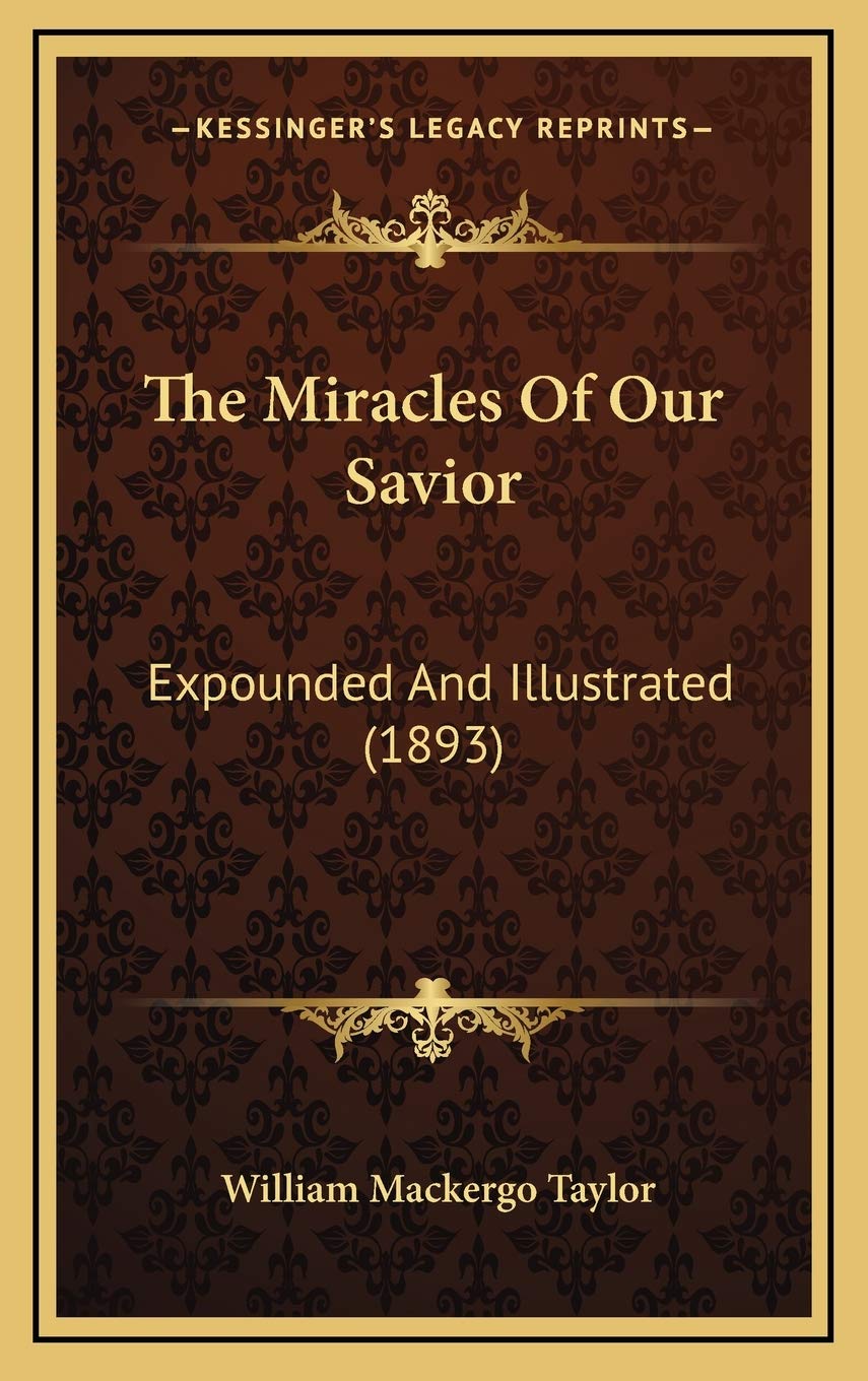 The Miracles Of Our Savior: Expounded And Illustrated (1893) Philosophy