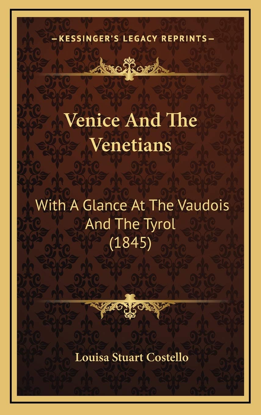 Venice And The Venetians: With A Glance At The Vaudois And The Tyrol (1845) Politics & History