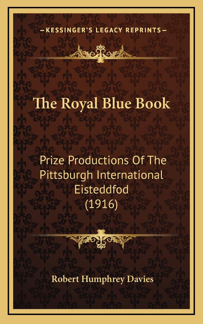The Royal Blue Book: Prize Productions Of The Pittsburgh International Eisteddfod (1916) Biographies & Memoirs