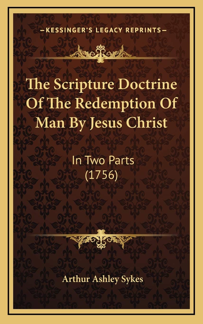 The Scripture Doctrine Of The Redemption Of Man By Jesus Christ: In Two Parts (1756) Philosophy