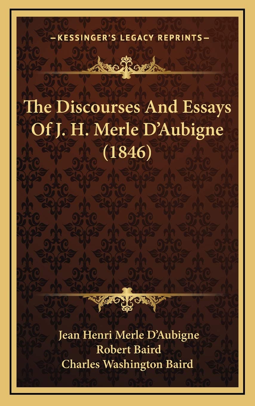 The Discourses And Essays Of J. H. Merle D'Aubigne (1846) Philosophy