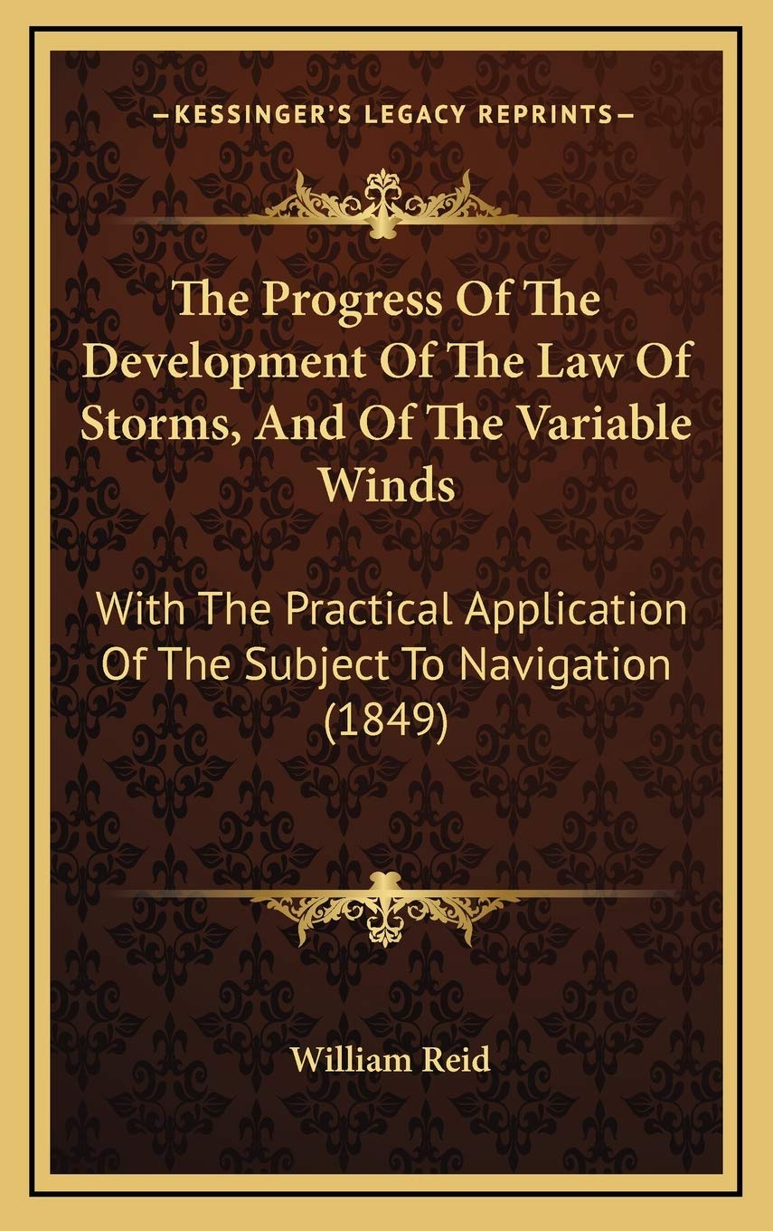 The Progress Of The Development Of The Law Of Storms, And Of The Variable Winds: With The Practical Application Of The Subject To Navigation (1849) Essays & Short Stories