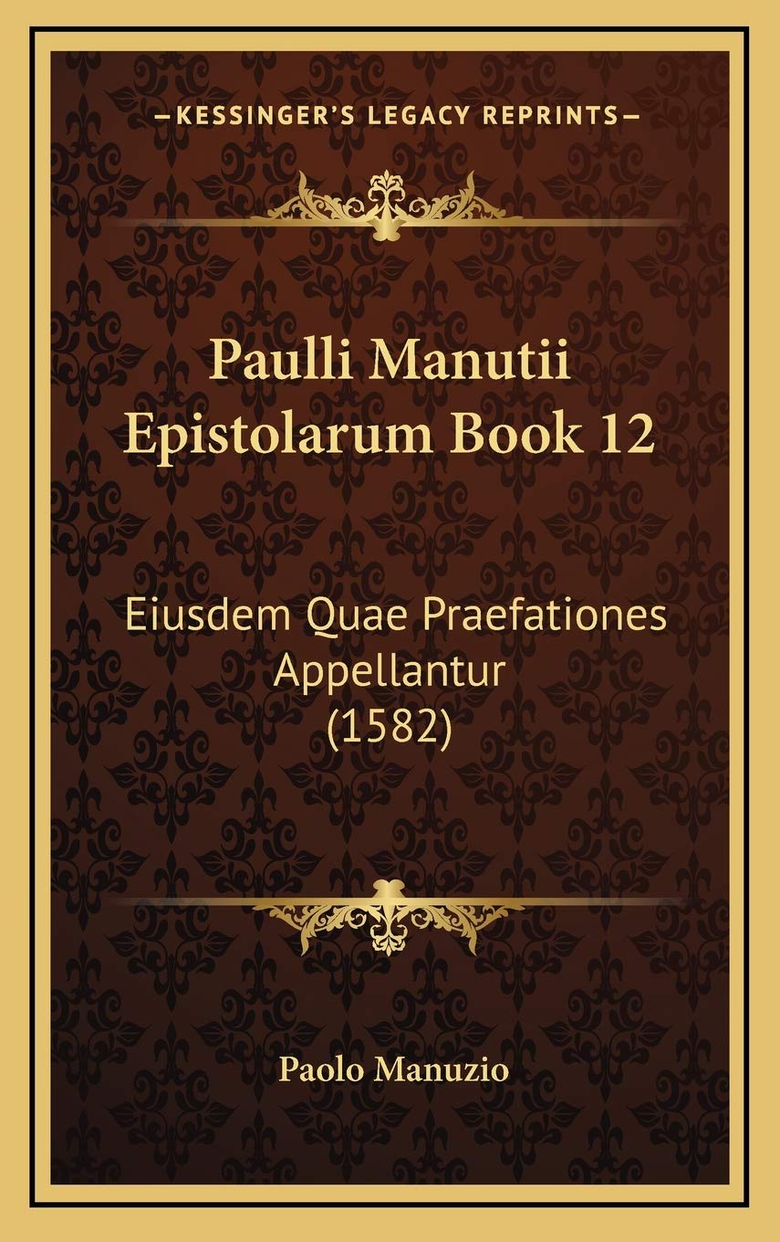 Paulli Manutii Epistolarum Book 12: Eiusdem Quae Praefationes Appellantur (1582) Contemporary literature