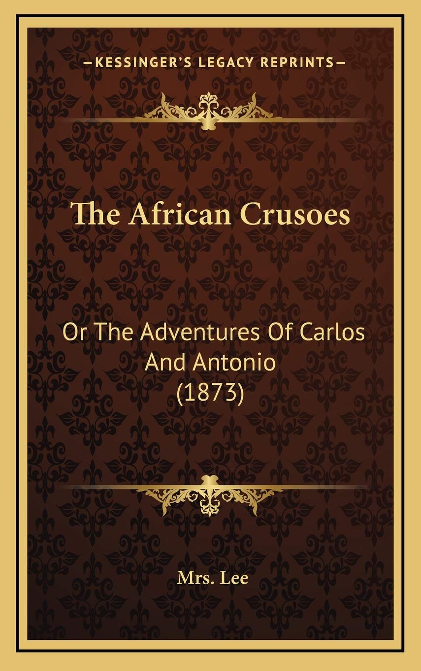 The African Crusoes: Or The Adventures Of Carlos And Antonio (1873) Memories