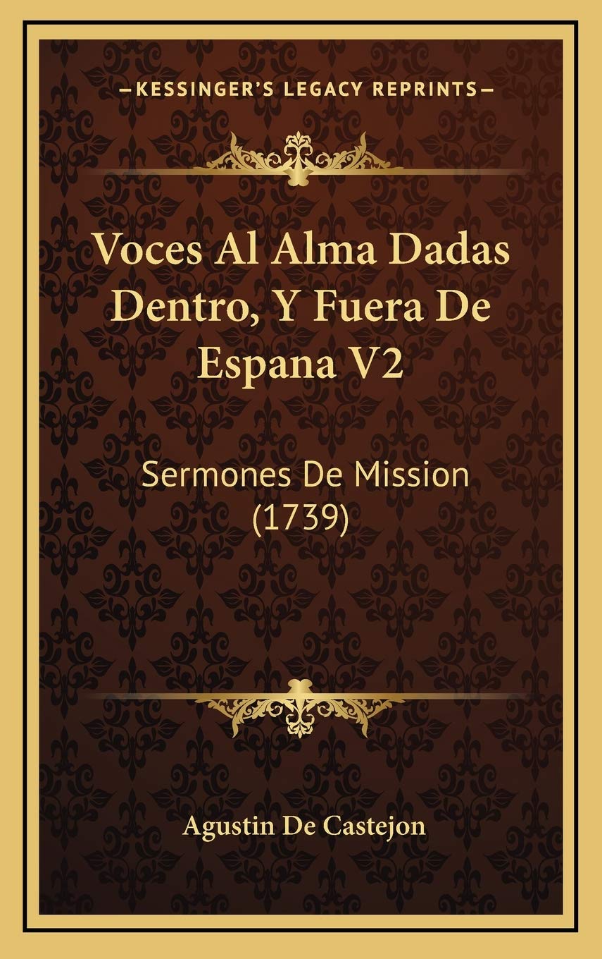 Voces Al Alma Dadas Dentro, Y Fuera De Espana V2: Sermones De Mission (1739) Contemporary literature