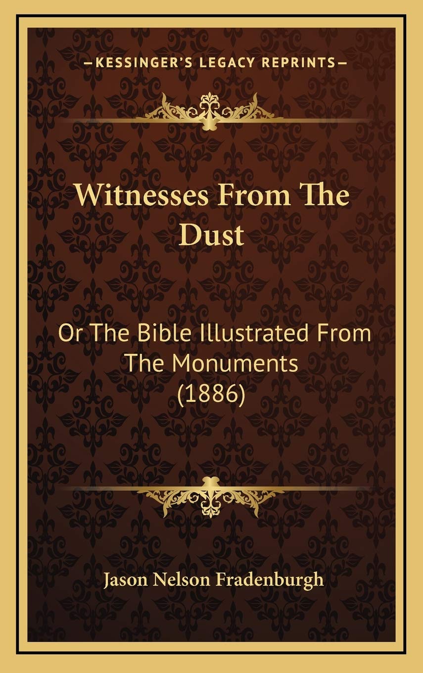 Witnesses From The Dust: Or The Bible Illustrated From The Monuments (1886) Religion & Esotericism